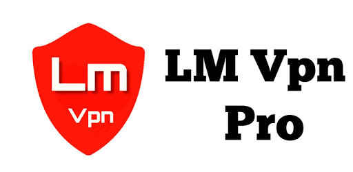 LM VPN Pro Apk Download – Full Unlocked – v1.0 Android
