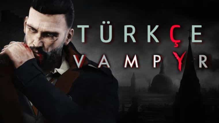Vampyr Turkish Patch Download – Installation + v2